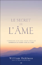 BUHLMAN William Le secret de l´âme. Comprendre notre vraie nature grâce aux expériences de sortie hors du corps Librairie Eklectic