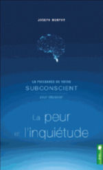 MURPHY Joseph La puissance de votre subconscient pour dépasser peur et inquiétude. Livre 1 --- provisoirement non disponible  Librairie Eklectic