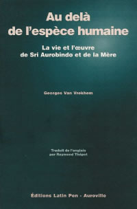 Van VREKHEM Georges Au-delà de l´espèce humaine. La vie et l´oeuvre de Sri Aurobindo et de La Mère Librairie Eklectic