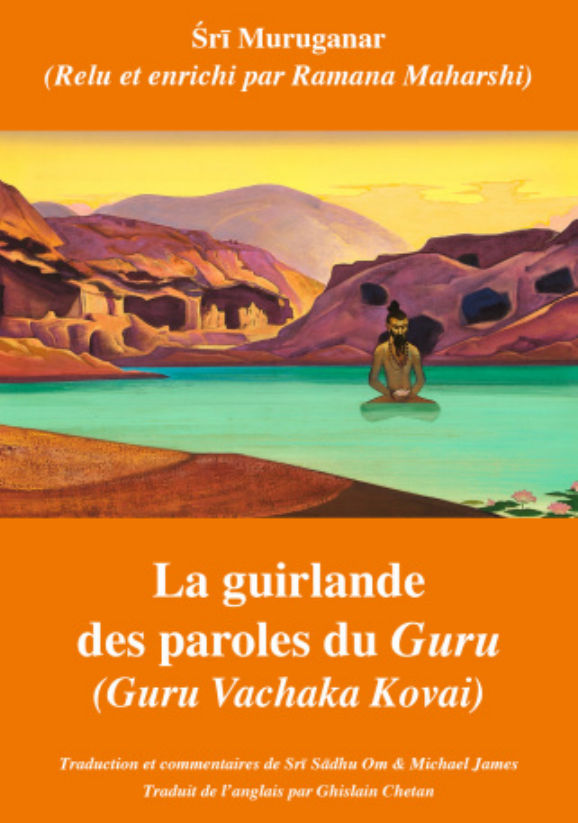 MURUGANAR Sri & RAMANA MAHARSHI La Guirlande des paroles du Guru (Guru Vachaka Kavai). Traduction et commentaires de Sadhu Om & Michael James Librairie Eklectic