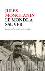 MONCHANIN Jules Le monde Ã  sauver. Lettres dÂ´amitiÃ©s spirituelles. Librairie Eklectic
