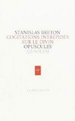 BRETON Stanislas Cogitations intrépides sur le divin. Opuscules Librairie Eklectic