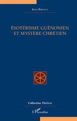 BORELLA Jean ésotérisme guénonien et mystère chrétien  Librairie Eklectic