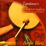 AIGLE BLEU Tambours de la Terre-Mère. Musicothérapie amérindienne - CD audio Librairie Eklectic