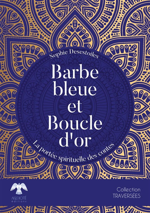 DESESTOILES Sophie Barbe Bleue et Boucle d´or - La portée spirituelle des contes
 Librairie Eklectic