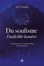 GIRARDET Abderrahman Daniel Du soufisme l´indicible lumière. Vingt années avec Cheikh El Mehdi à la Tarîqah ´Alawiya. Librairie Eklectic