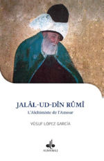 LOPEZ GARCIA Yusuf Jalâl-Ud-Dîn Rûmî. L´Alchimiste de l´Amour. Librairie Eklectic