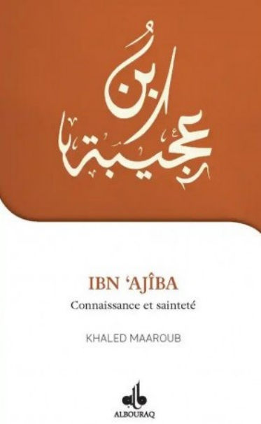 MAAROUB KHALED Ibn ´Ajîba - Connaissance et sainteté Librairie Eklectic