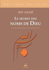 IBN´ARABI Muhamad Secret des noms de Dieu (Le). Introduction, édition critique et notes de Pablo Beneito Librairie Eklectic