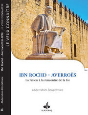 BOUZELMATE Abderrahim IBN ROCHD- AVERROES. La raison à la rencontre de la foi. Librairie Eklectic