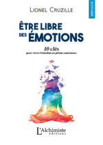 CRUZILLE Lionel  Être libre de ses émotions. 10 clés pour vivre l´émotion en pleine conscience. Librairie Eklectic