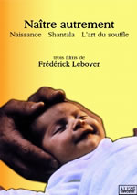 LEBOYER Frédérick Naître Autrement. Naissance, Shantalah, L´art du Souffle - 3 films sur un DVD Librairie Eklectic