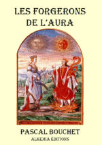 BOUCHET Pascal Les Forgerons de l’Aura. Traité d’Alchimie Spirituelle (Alchimie et Voie Spirituelle) Librairie Eklectic