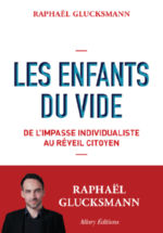 GLUCKSMANN Raphaël Les enfants du vide. De l´impasse individualiste au réveil citoyen. Librairie Eklectic