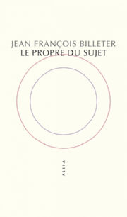 BILLETER Jean-François Le propre du sujet Librairie Eklectic