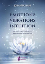 HANI Johanna Emotions vibrations intuition. Mettez le monde vibratoire au service de votre intuition. Librairie Eklectic