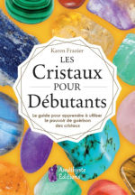 FRAZIER Karen Les cristaux pour débutants. Le guide pour apprendre à utiliser le pouvoir de guérison des cristaux Librairie Eklectic