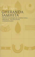 PAPIN Jean Gheranda Samhita. Traité classique de Hatha-Yoga (original, traduction, commentaires) Librairie Eklectic