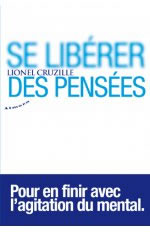 CRUZILLE Lionel  Se libérer des pensées  Librairie Eklectic