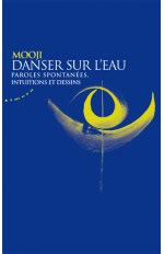 MOOJI Danser sur l´eau - Paroles spontanées, intuitions et dessins Librairie Eklectic