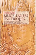 PAPIN Jean Miscellanées Tantriques. Pour en finir avec le passé et le conformisme de la tradition (2011-2014) Librairie Eklectic