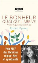 EYMERI Robert Le Bonheur quoi qu´il arrive. Propos fulgurants d´Armelle Six Librairie Eklectic