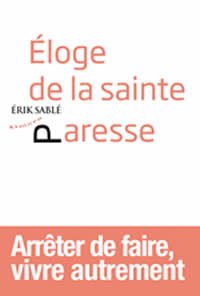 SABLE Erik Éloge de la sainte paresse. Arrêter de faire, vivre autrement Librairie Eklectic