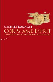 FROMAGET Michel Corps-Âme-Esprit. Introduction à l´anthropologie ternaire.  Librairie Eklectic