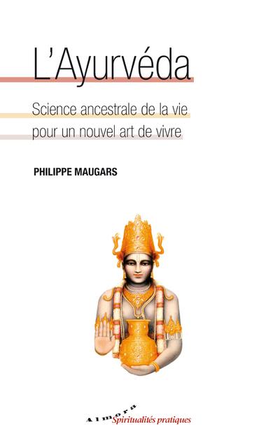 MAUGARS Philippe L´Ayurvéda. Science ancestrale de la vie pour un nouvel art de vivre Librairie Eklectic