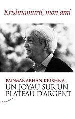 KRISHNA Padmanabhan Un joyau sur un plateau d´argent. Krishnamurti, mon ami.  Librairie Eklectic