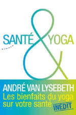 VAN LYSEBETH André Santé & yoga. Les bienfaits du yoga sur votre santé. INEDIT Librairie Eklectic