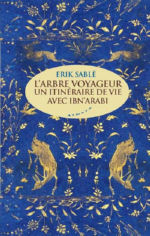SABLE Erik L´arbre voyageur. Un itinéraire de vie avec Ibn Arabi. Librairie Eklectic
