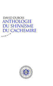 DUBOIS David Anthologie du shivaÃ¯sme du Cachemire Librairie Eklectic