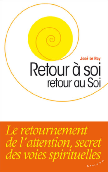 LE ROY José Retour à soi, retour au Soi. Le retournement de l´attention, secret des voies spirituelles Librairie Eklectic