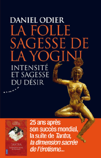 ODIER Daniel La folle sagesse de la Yogini. Intensité et sagesse du désir Librairie Eklectic