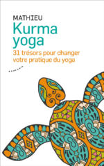 MATHIEU Kurma yoga - 31 trésors pour votre pratique du yoga
 Librairie Eklectic