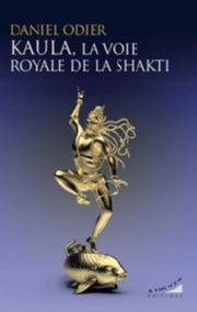 ODIER Daniel Kaula, la voie royale de la Shakti - tome 3 de l´enseignement de la yogini Lalita DEVI Librairie Eklectic