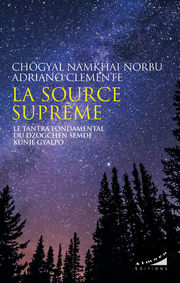 Chögyal NAMKHAI Norbu & CLEMENTE Adriano La Source Suprême. Le Tantra fondamental du Dzogchen Semde Kunje Gyalpo Librairie Eklectic