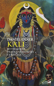 ODIER Daniel Kali, mythologie, pratiques secrètes et rituels Librairie Eklectic