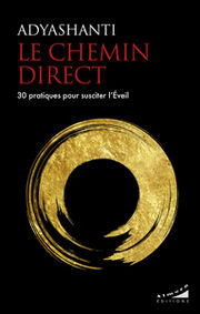 ADYASHANTI Le chemin direct. 30 pratiques pour susciter l´éveil. Librairie Eklectic