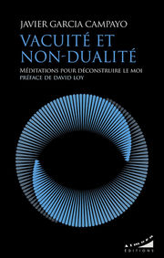 GARCIA CAMPAYO Javier Vacuité et Non-Dualité. Méditations pour déconstruire le mo. Préface de David Loy Librairie Eklectic