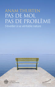 THUBTEN Anam Pas de moi, pas de problème - S´éveiller à sa véritable nature  Librairie Eklectic
