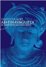 DUBOIS David Abhinavagupta. La liberté de la conscience Librairie Eklectic