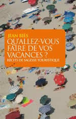 BIES Jean Qu´allez-vous faire de vos vacances ? Récits de sagesse touristique  Librairie Eklectic