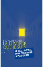 AMBERCHELE JC La lumière que je suis. (Le récit d´éveil d´un prisonnier à perpétuité) Librairie Eklectic