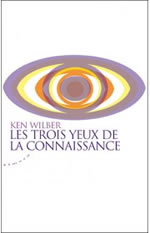 WILBER Ken Les trois yeux de la connaissance. La quête du nouveau paradigme - Réédition 2013 Librairie Eklectic