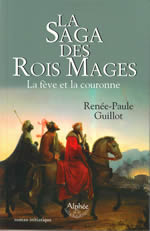 GUILLOT Renée-Paul Saga des Rois Mages (La). La fève et la couronne. Roman initiatique Librairie Eklectic