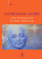 KLEA L´Astrologie sacrée, selon l´enseignement du maître tibétain D.K. Librairie Eklectic