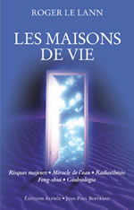 LE LANN Roger Maisons de vie (Les). Risques majeurs, miracle de l´eau, radiesthésie, feng-shui, géobiologie Librairie Eklectic