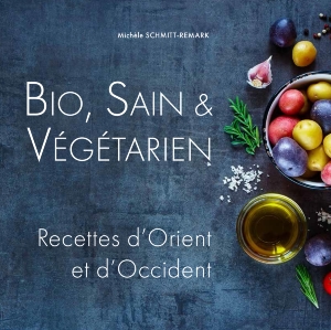 SCHMITT-REMARK Michèle Bio, Sain & Végétarien. Recettes d´Orient et d´Occident. Librairie Eklectic